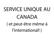 SERVICE UNIQUE AU CANADA ( et peut-être même à l'international! )